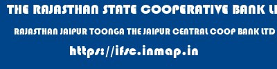 THE RAJASTHAN STATE COOPERATIVE BANK LIMITED  RAJASTHAN JAIPUR TOONGA THE JAIPUR CENTRAL COOP BANK LTD  ifsc code